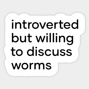 introverted but willing to discuss worms Sticker
